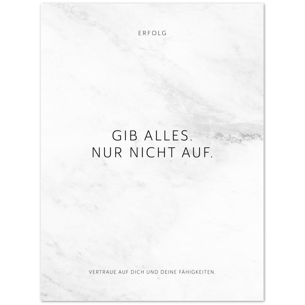 Gib alles. Nur nicht auf. – Poster Seidenmatt Weiss in Marmoroptik – ohne Rahmen