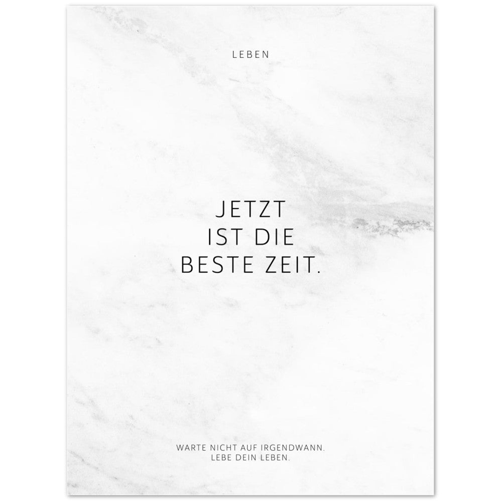 Jetzt ist die beste Zeit. – Poster Seidenmatt Weiss in Marmoroptik – ohne Rahmen
