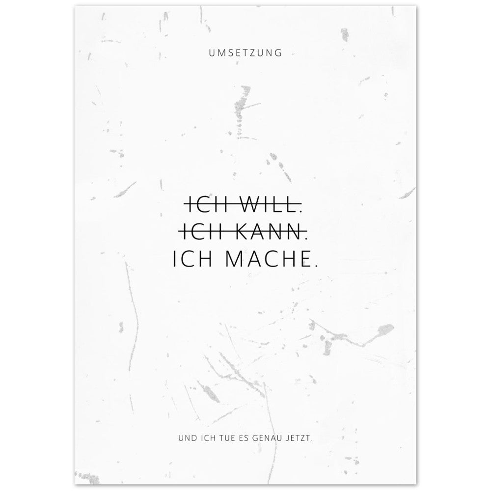Ich will. Ich kann. Ich mache. – Poster Seidenmatt Weiss in Grungeoptik – ohne Rahmen