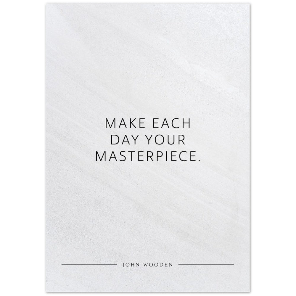 Make each day your masterpiece. (John Wooden) – Poster Seidenmatt Weiss in Steinoptik – ohne Rahmen