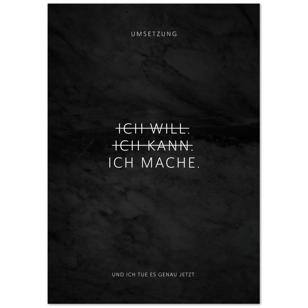 Ich will. Ich kann. Ich mache. – Poster Seidenmatt Schwarzgrau in Marmoroptik – ohne Rahmen