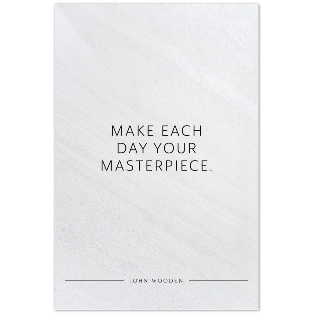 Make each day your masterpiece. (John Wooden) – Poster Seidenmatt Weiss in Steinoptik – ohne Rahmen
