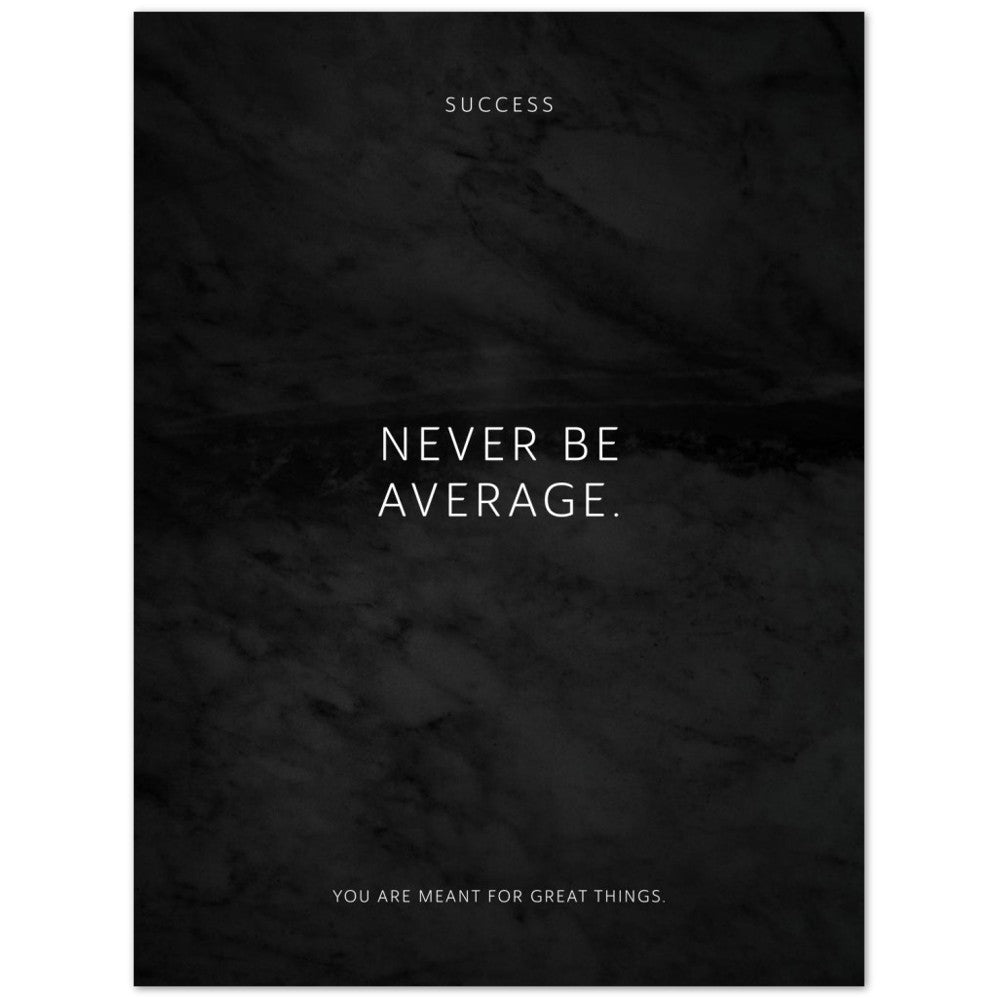 Never be average. – Poster Seidenmatt Schwarzgrau in Marmoroptik – ohne Rahmen