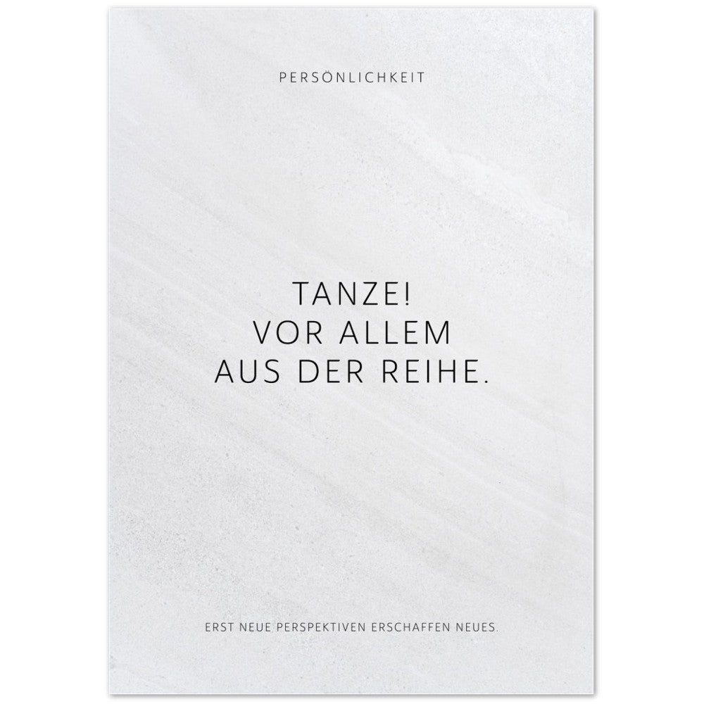 Tanze! Vor allem aus der Reihe. – Poster Seidenmatt Weiss in Steinoptik – ohne Rahmen