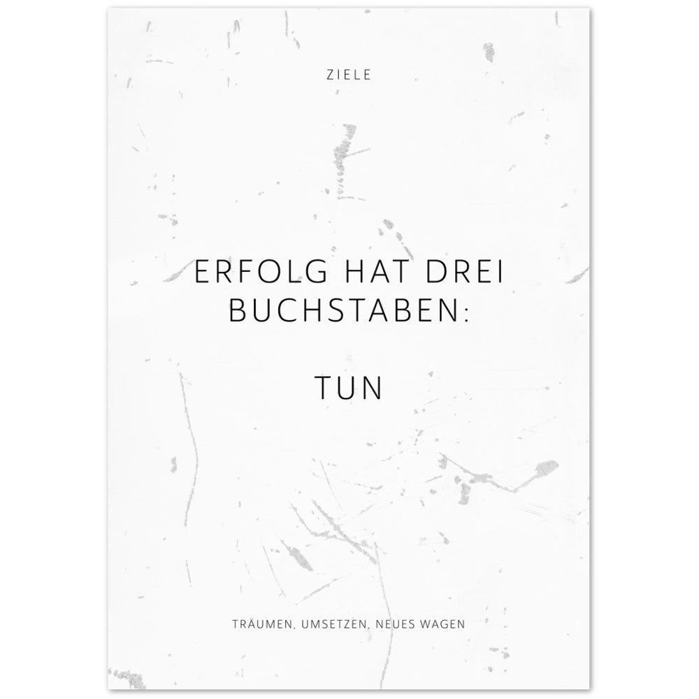Erfolg hat drei Buchstaben: TUN – Poster Seidenmatt Weiss in Grungeoptik – ohne Rahmen