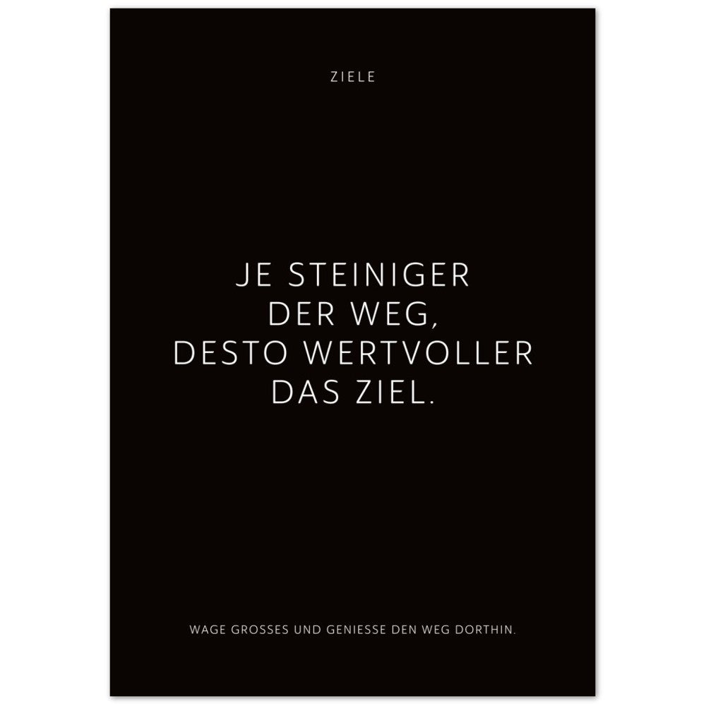 Je steiniger der Weg, desto wertvoller das … – Poster Seidenmatt Schwarzgrau Neutral – ohne Rahmen