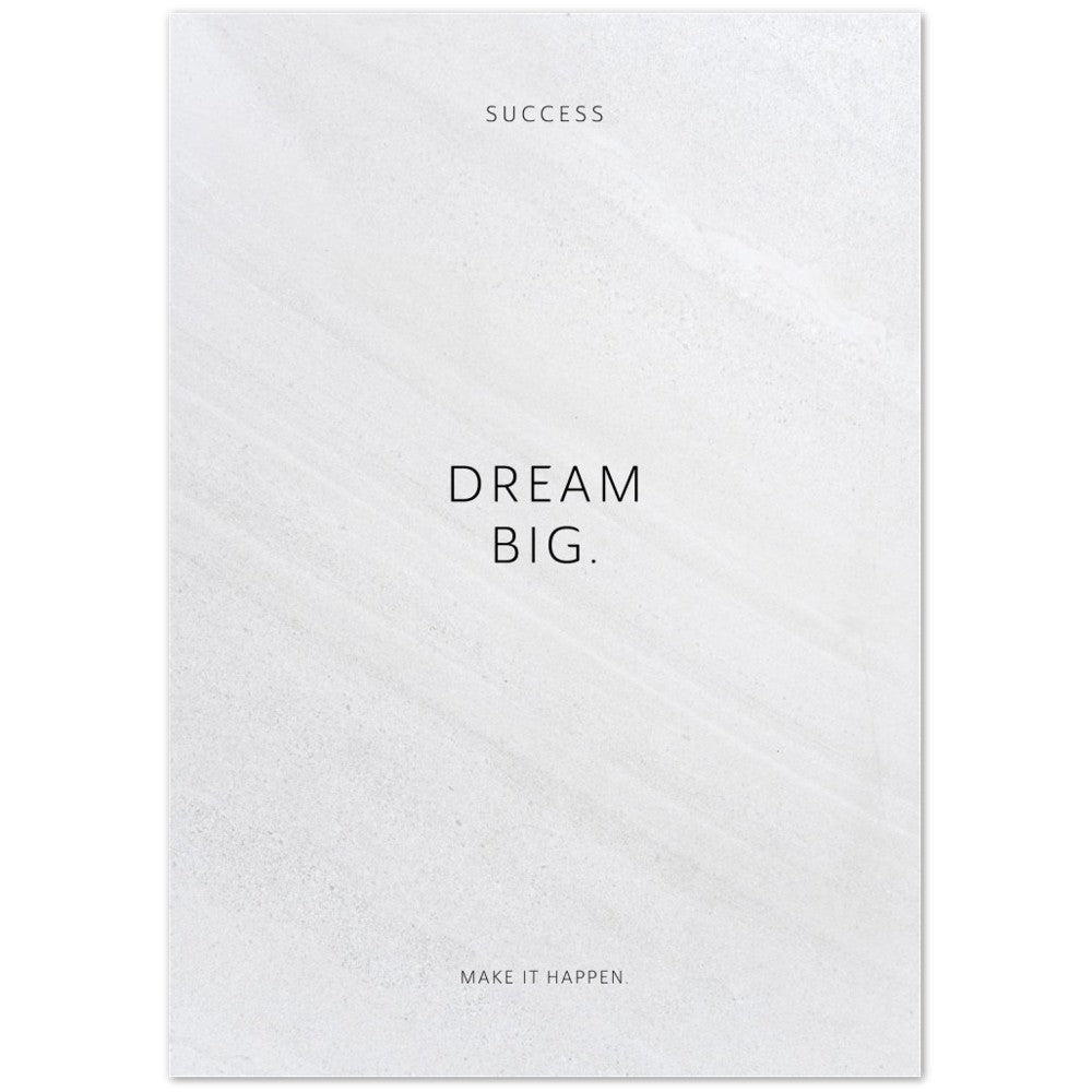 Dream big. – Poster Seidenmatt Weiss in Steinoptik – ohne Rahmen
