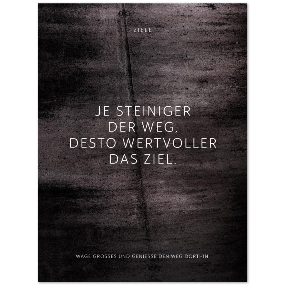 Je steiniger der Weg, desto wertvoller das ... – Poster Seidenmatt Schwarzgrau in Betonoptik – ohne Rahmen