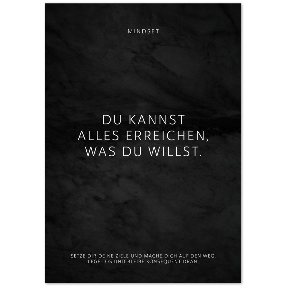 Du kannst alles erreichen, was Du willst. – Poster Seidenmatt Schwarzgrau in Marmoroptik – ohne Rahmen