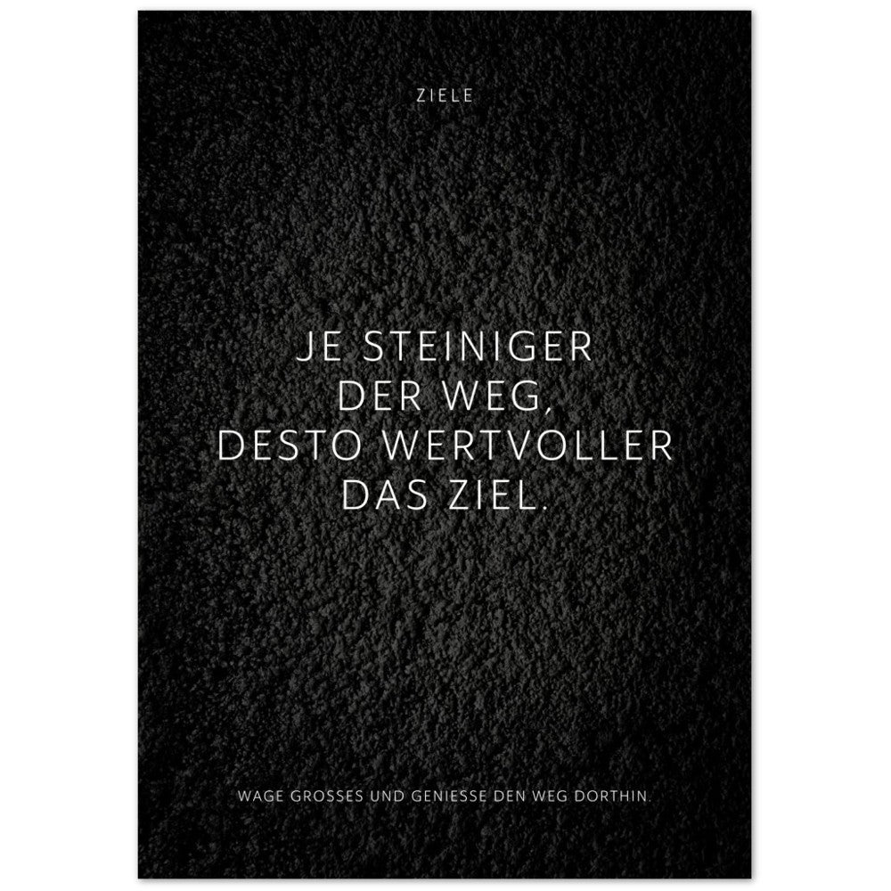 Je steiniger der Weg, desto wertvoller das … – Poster Seidenmatt Schwarzgrau in Strukturwandoptik – ohne Rahmen