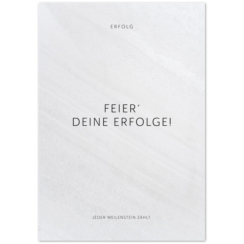 Feier‘ Deine Erfolge! Jeder Meilenstein zählt. – Poster Seidenmatt Weiss in Steinoptik – ohne Rahmen
