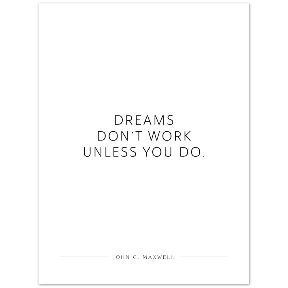 Dreams don‘t work unless you do. (John C. Maxwell) – Poster Seidenmatt Weiss Neutral – ohne Rahmen