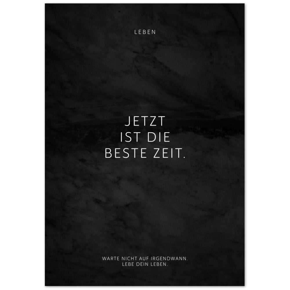 Jetzt ist die beste Zeit. – Poster Seidenmatt Schwarzgrau in Marmoroptik – ohne Rahmen