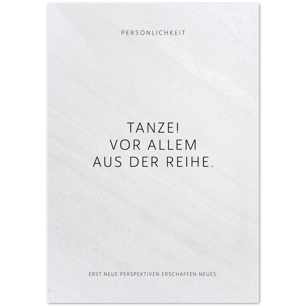 Tanze! Vor allem aus der Reihe. – Poster Seidenmatt Weiss in Steinoptik – ohne Rahmen