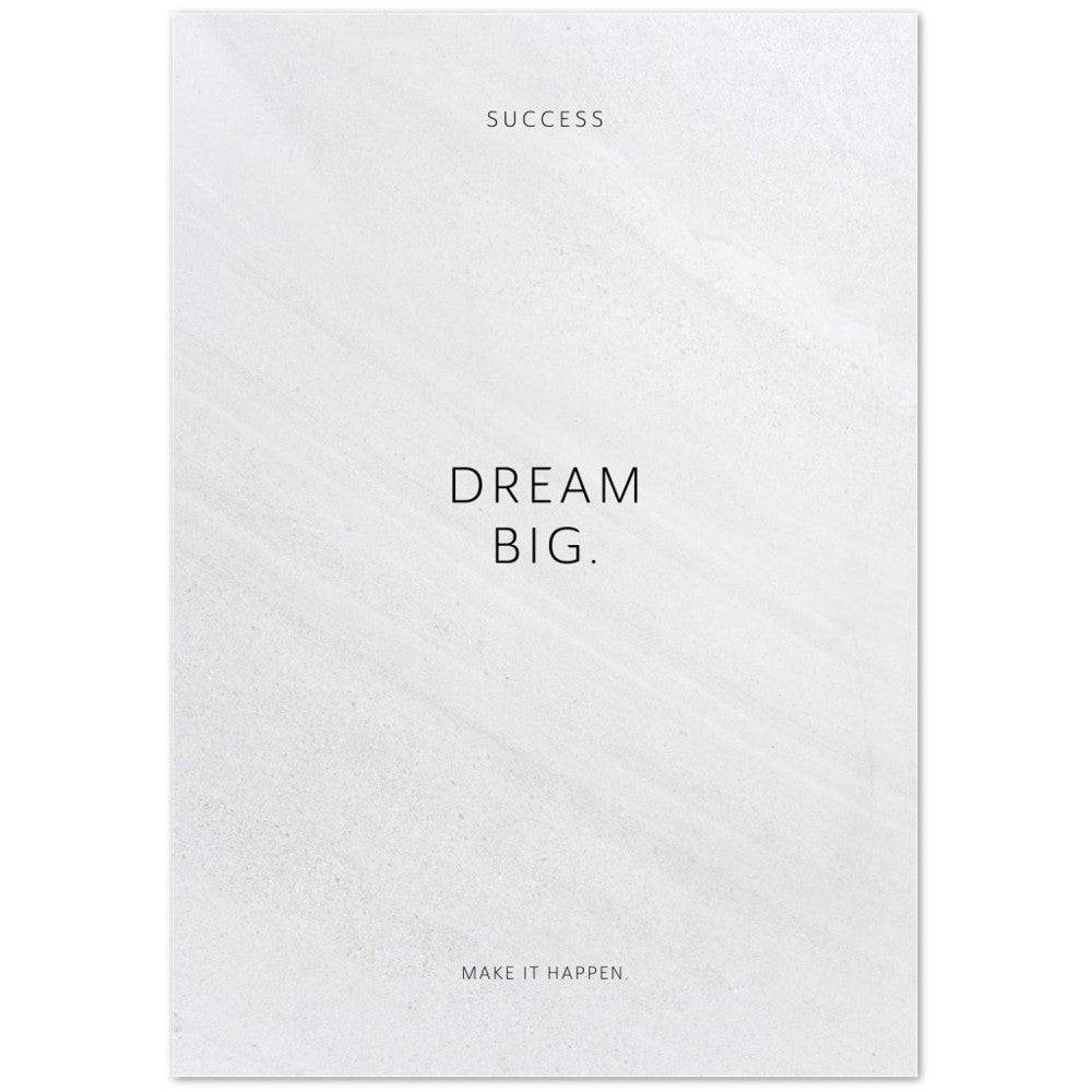 Dream big. – Poster Seidenmatt Weiss in Steinoptik – ohne Rahmen