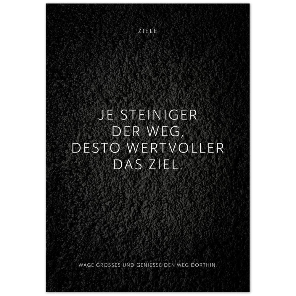 Je steiniger der Weg, desto wertvoller das … – Poster Seidenmatt Schwarzgrau in Strukturwandoptik – ohne Rahmen