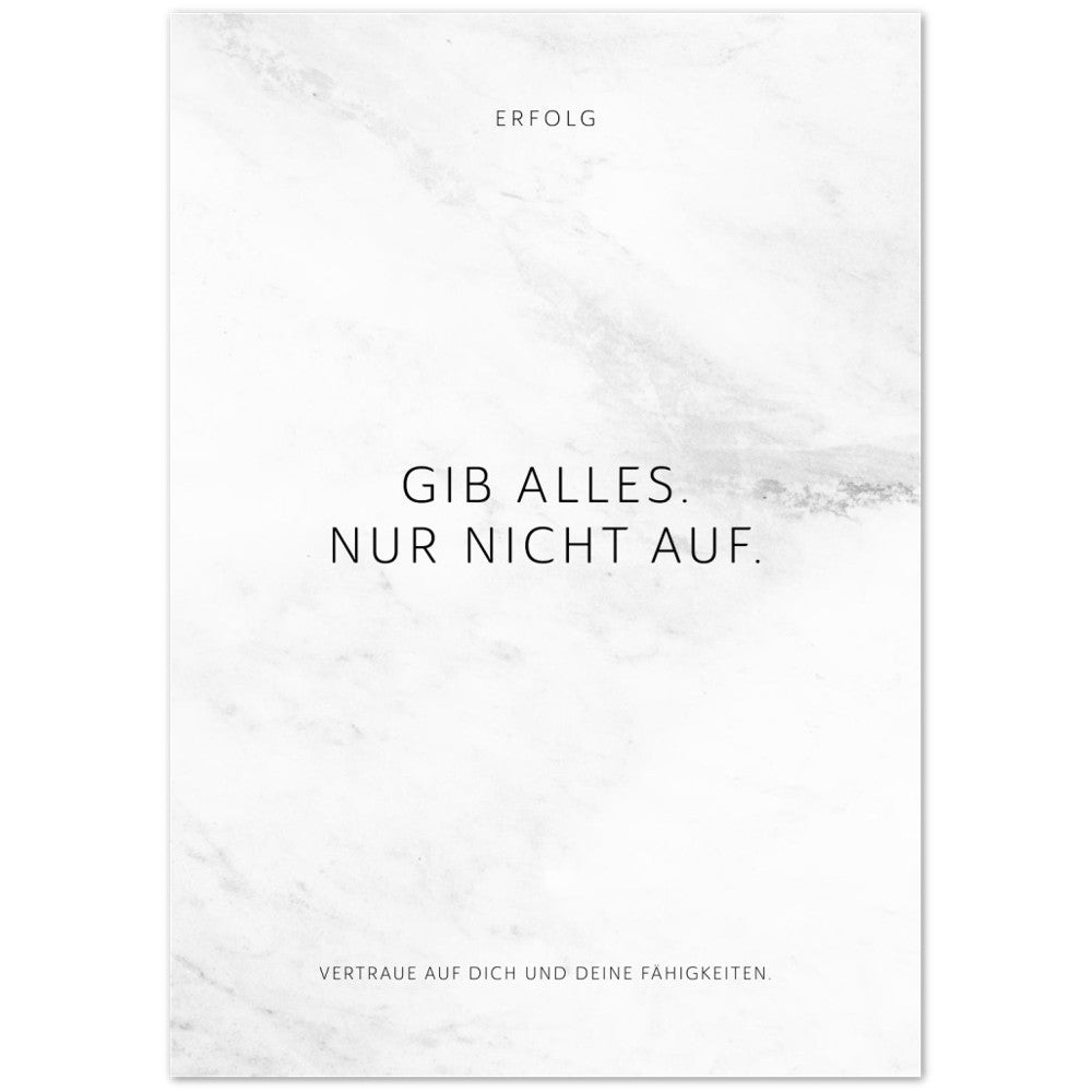 Gib alles. Nur nicht auf. – Poster Seidenmatt Weiss in Marmoroptik – ohne Rahmen