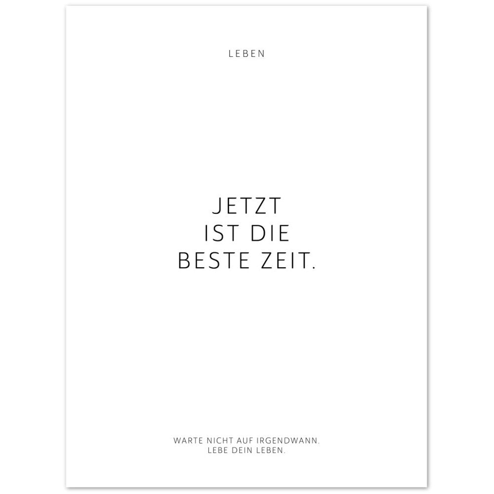 Jetzt ist die beste Zeit. – Poster Seidenmatt Weiss Neutral – ohne Rahmen