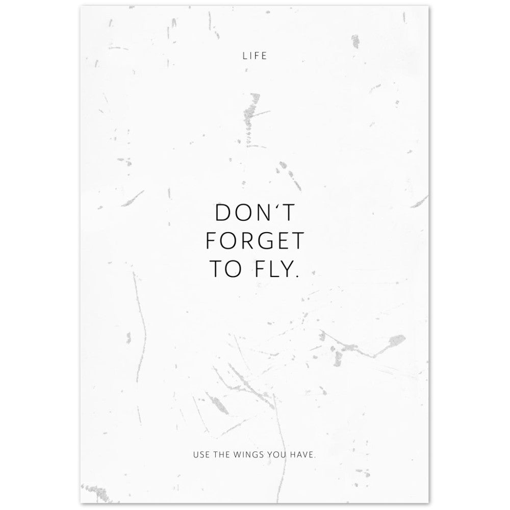 Don‘t forget to fly. – Poster Seidenmatt Weiss in Grungeoptik – ohne Rahmen