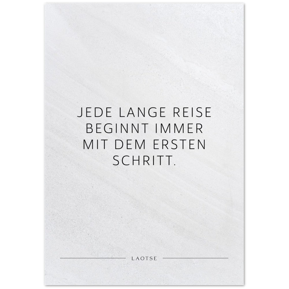 Jede lange Reise beginnt immer mit dem … – Poster Seidenmatt Weiss in Steinoptik – ohne Rahmen