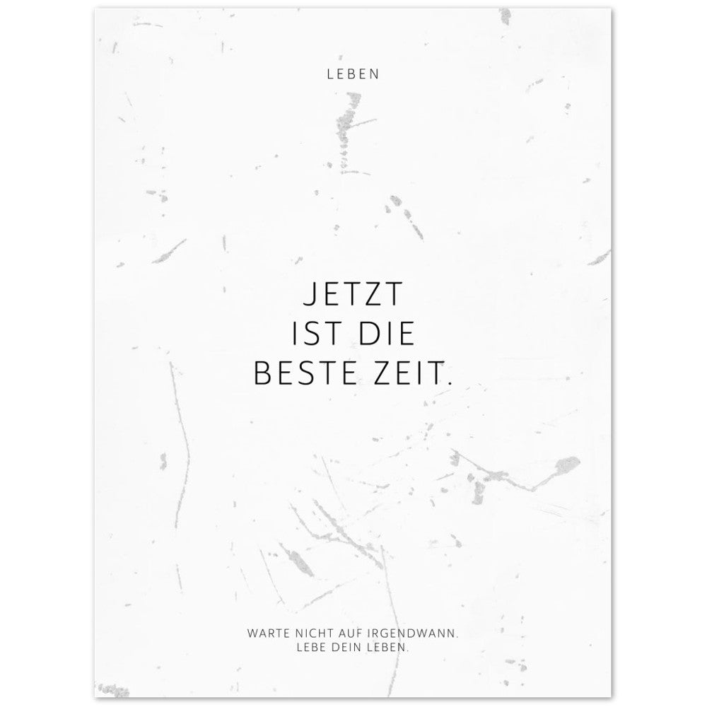 Jetzt ist die beste Zeit. – Poster Seidenmatt Weiss in Grungeoptik – ohne Rahmen