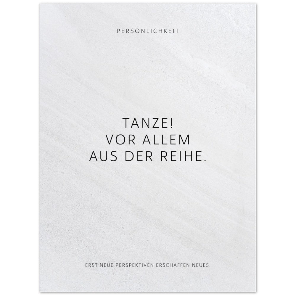 Tanze! Vor allem aus der Reihe. – Poster Seidenmatt Weiss in Steinoptik – ohne Rahmen