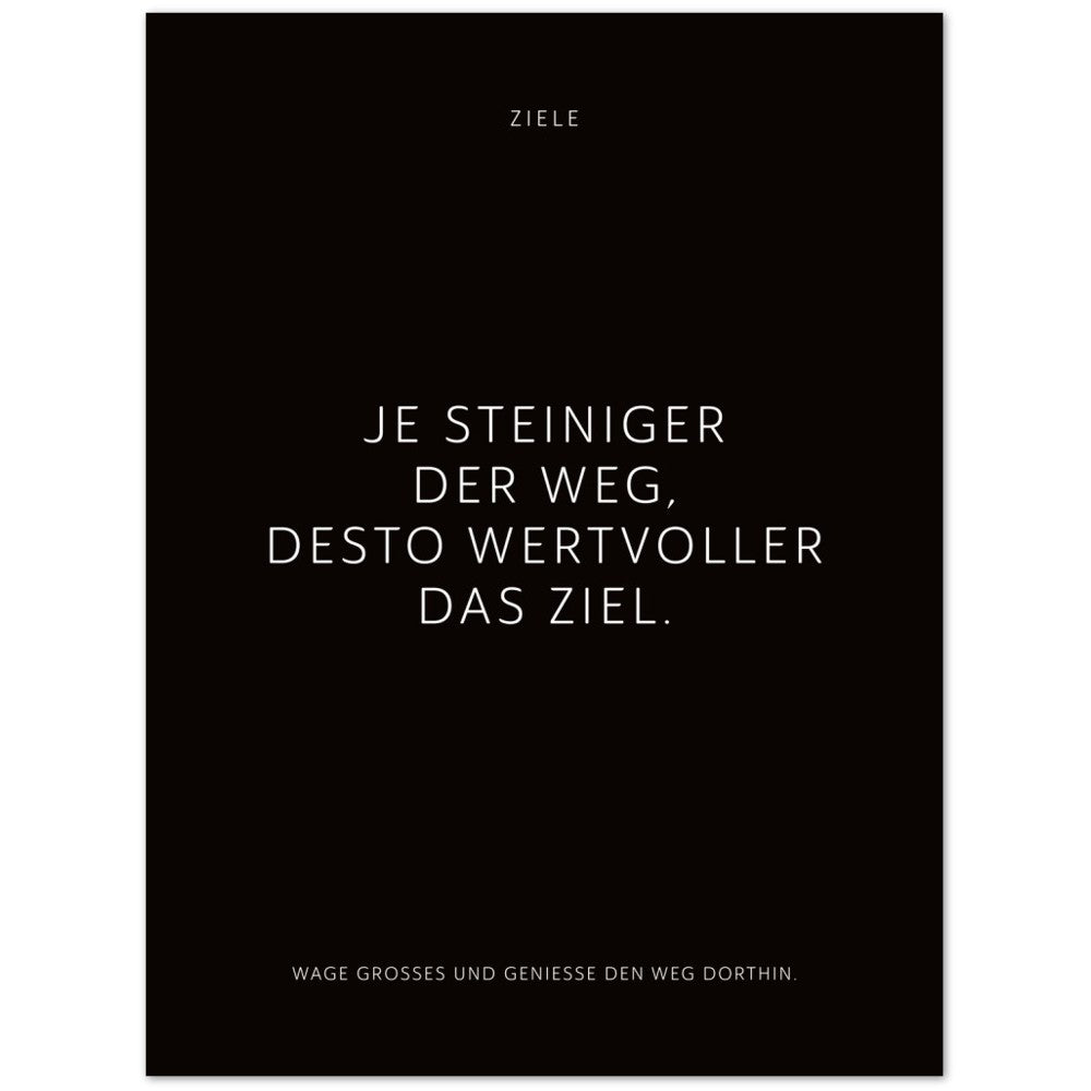 Je steiniger der Weg, desto wertvoller das … – Poster Seidenmatt Schwarzgrau Neutral – ohne Rahmen