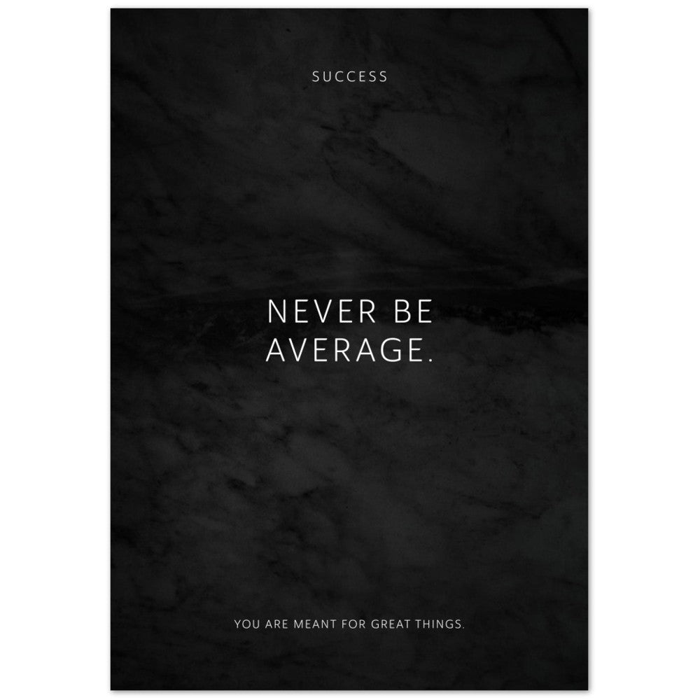 Never be average. – Poster Seidenmatt Schwarzgrau in Marmoroptik – ohne Rahmen