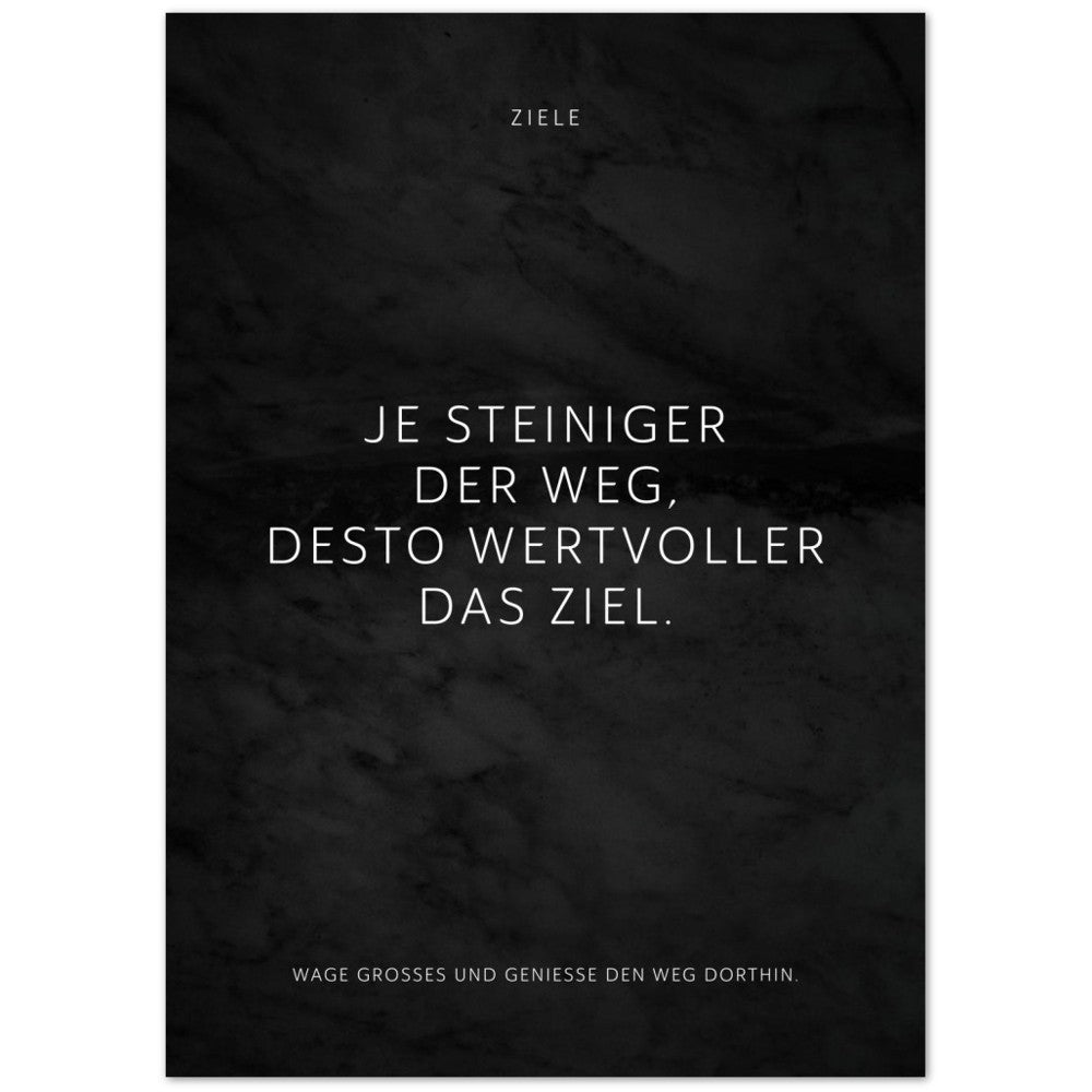 Je steiniger der Weg, desto wertvoller das … – Poster Seidenmatt Schwarzgrau in Marmoroptik – ohne Rahmen