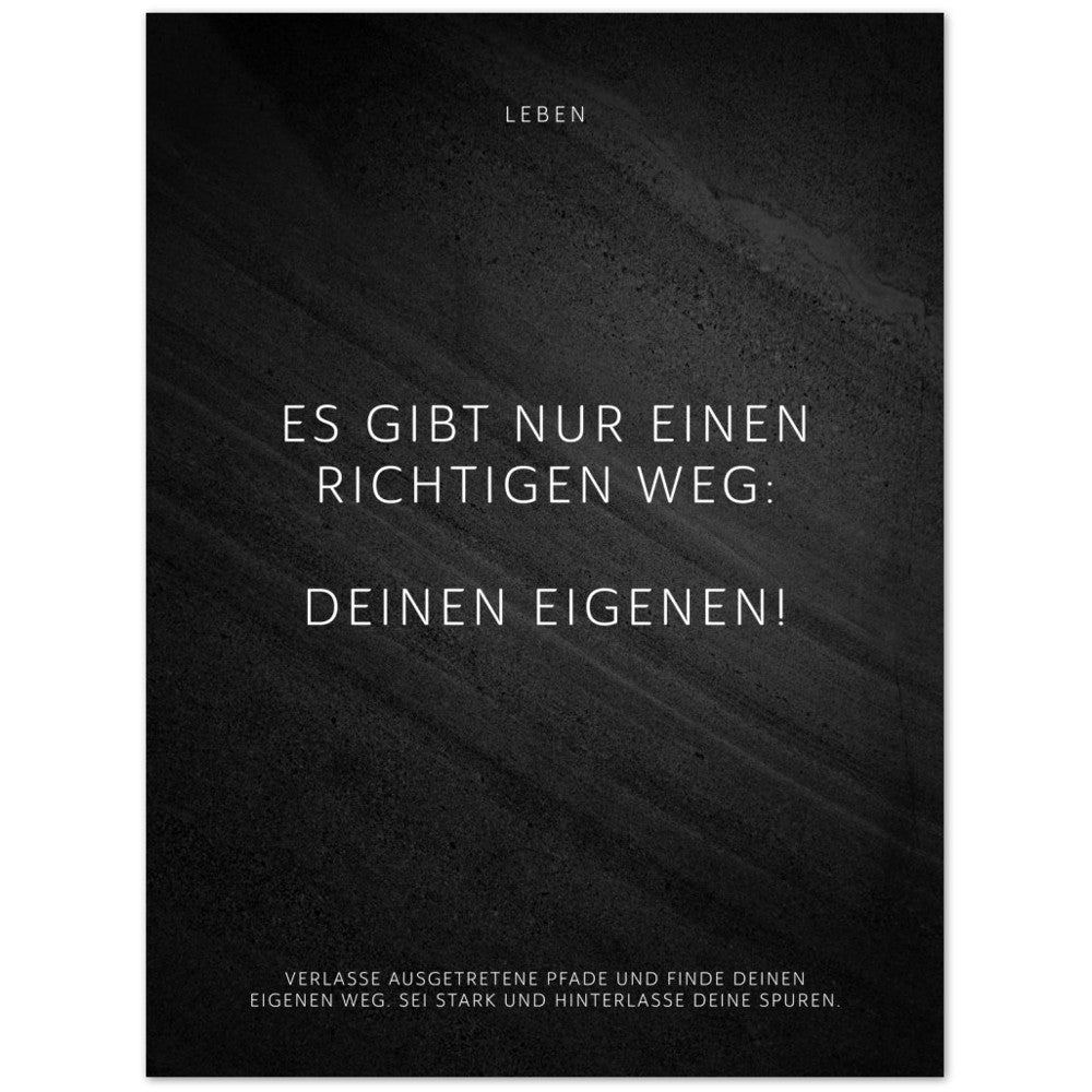 Es gibt nur einen richtigen Weg: Deinen … – Poster Seidenmatt Schwarzgrau in Steinoptik – ohne Rahmen