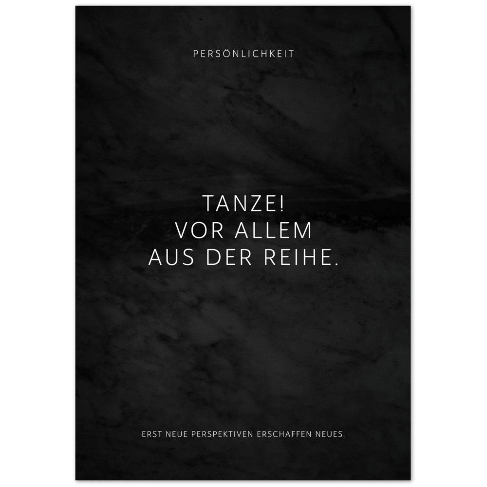Tanze! Vor allem aus der Reihe. – Poster Seidenmatt Schwarzgrau in Marmoroptik – ohne Rahmen