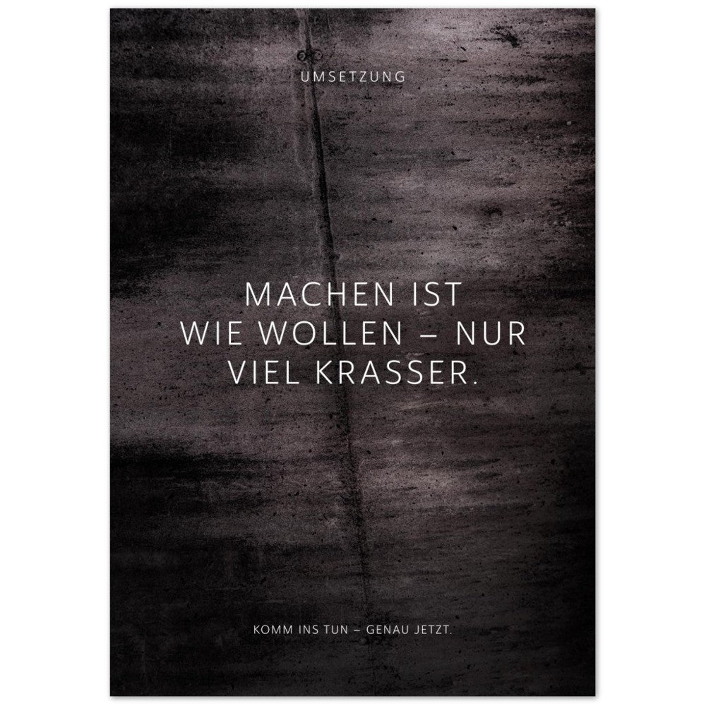 Machen ist wie wollen – nur viel krasser. – Poster Seidenmatt Schwarzgrau in Betonoptik – ohne Rahmen