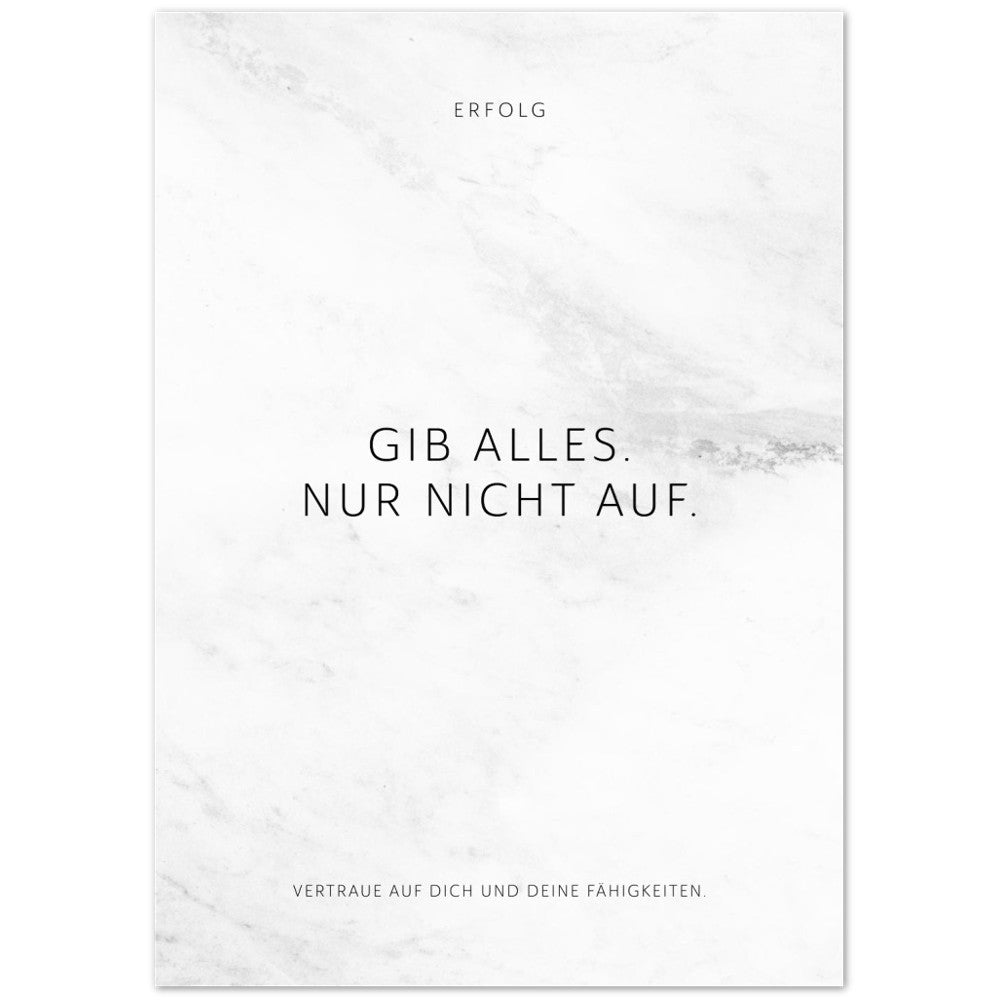 Gib alles. Nur nicht auf. – Poster Seidenmatt Weiss in Marmoroptik – ohne Rahmen