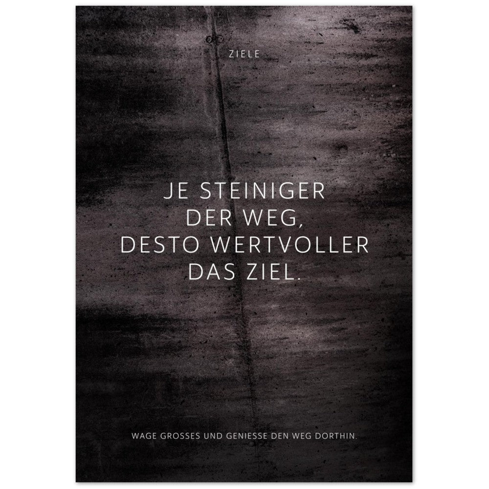 Je steiniger der Weg, desto wertvoller das ... – Poster Seidenmatt Schwarzgrau in Betonoptik – ohne Rahmen