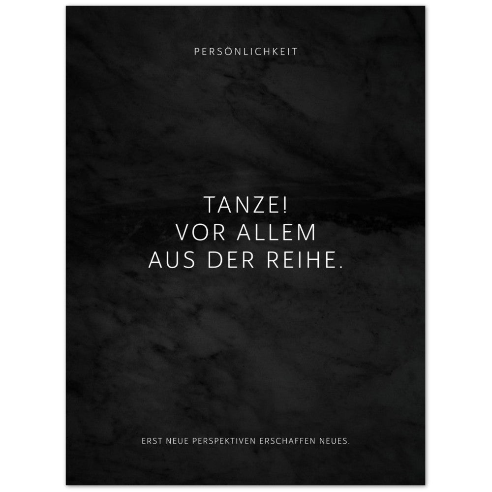 Tanze! Vor allem aus der Reihe. – Poster Seidenmatt Schwarzgrau in Marmoroptik – ohne Rahmen