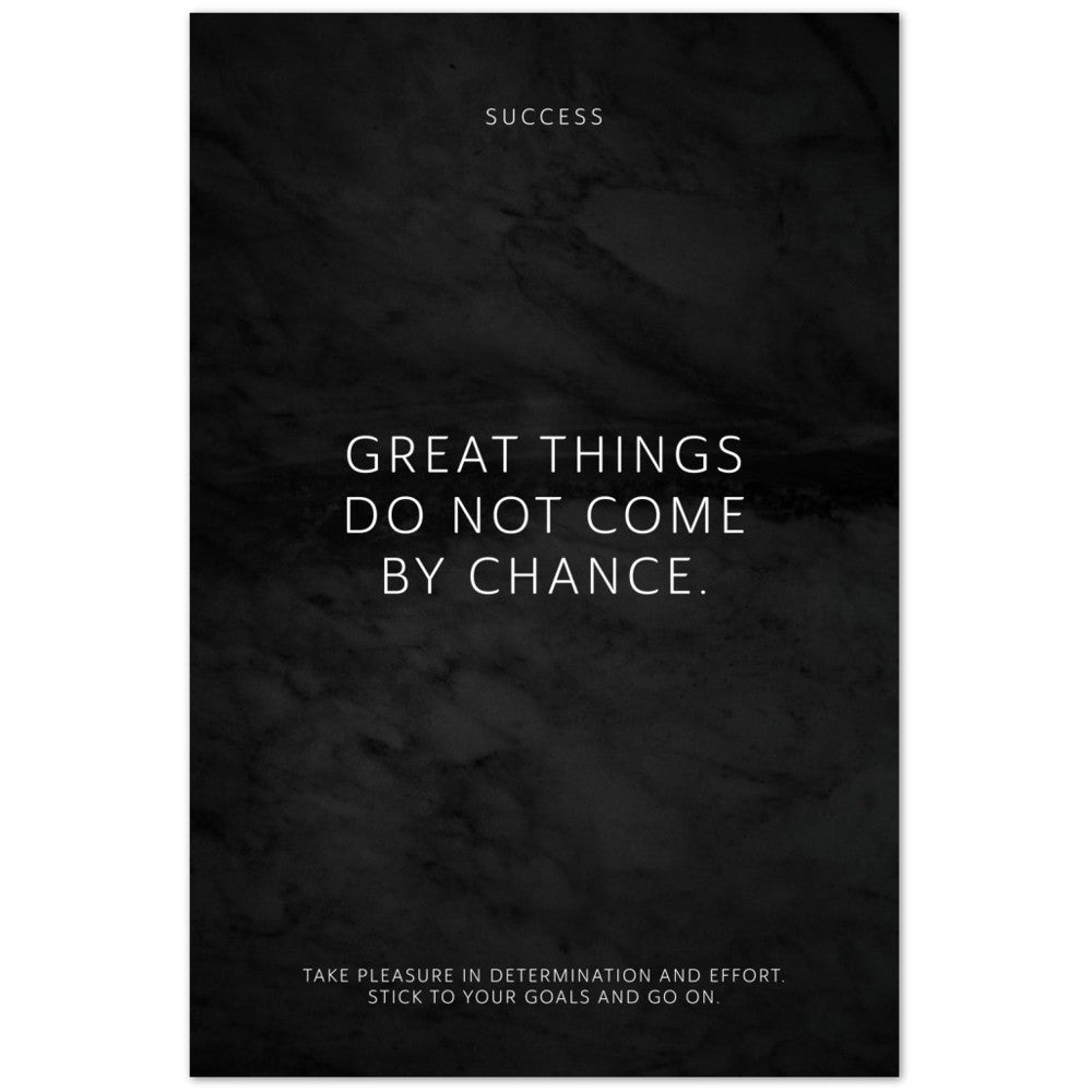 Great things do not come by chance. – Poster Seidenmatt Schwarzgrau in Marmoroptik – ohne Rahmen