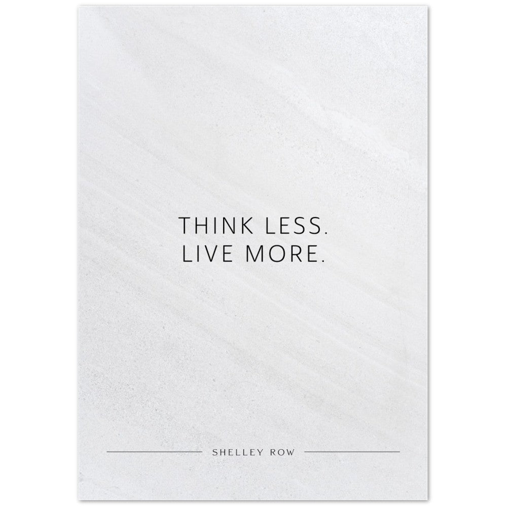 Think less. Live more. (Shelley Row) – Poster Seidenmatt Weiss in Steinoptik – ohne Rahmen