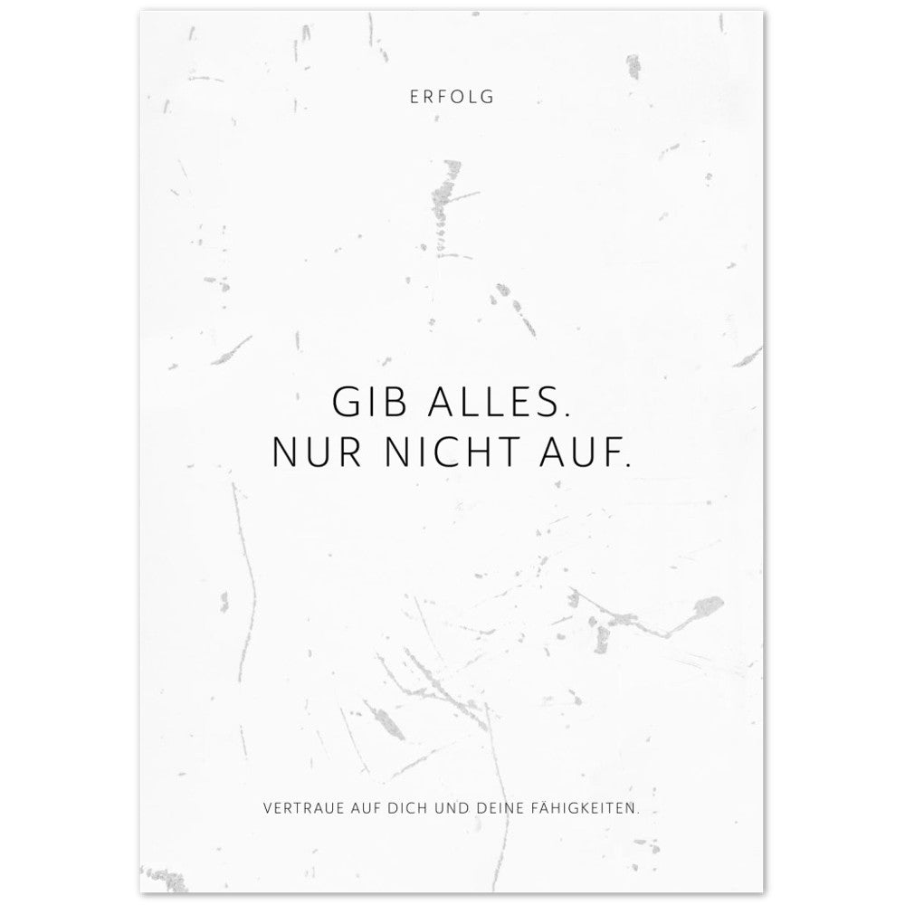 Gib alles. Nur nicht auf. – Poster Seidenmatt Weiss in Grungeoptik – ohne Rahmen