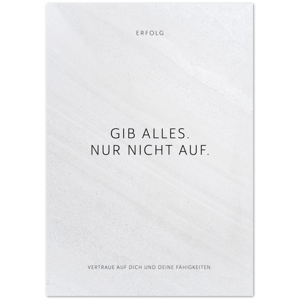 Gib alles. Nur nicht auf. – Poster Seidenmatt Weiss in Steinoptik – ohne Rahmen