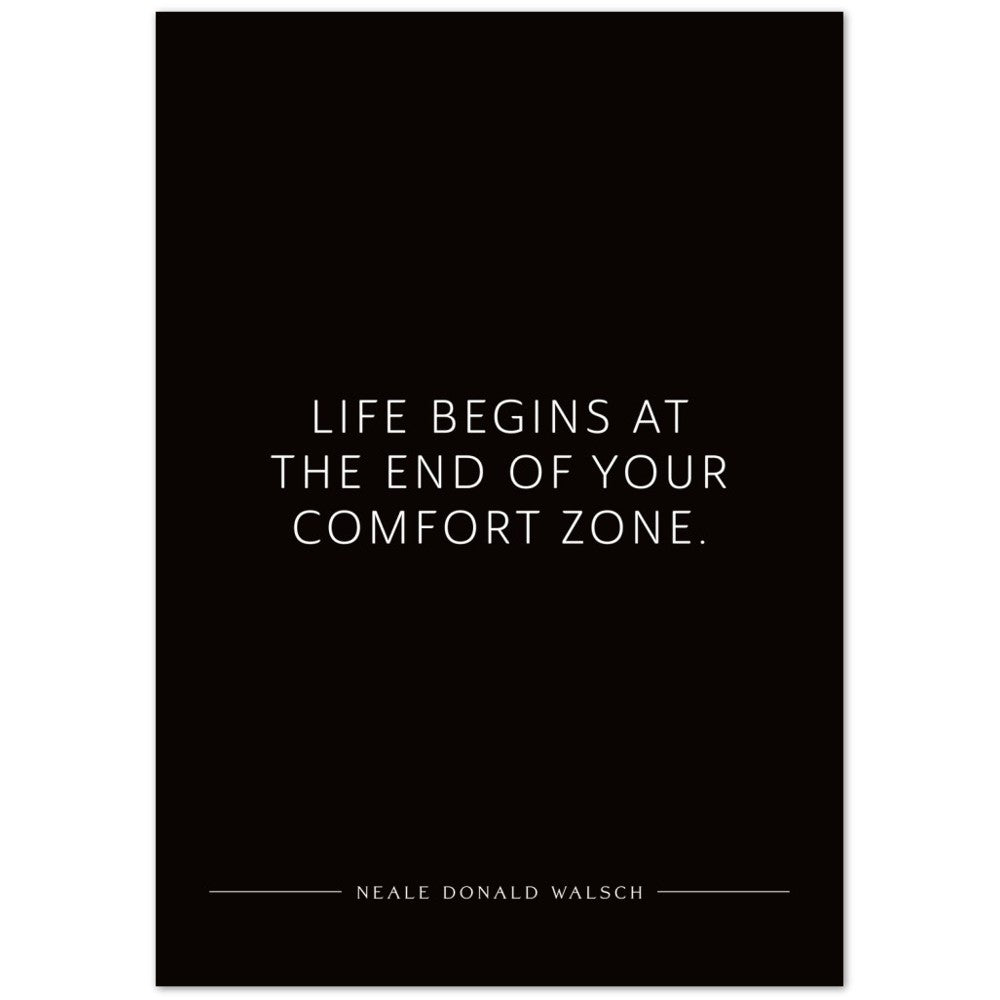 Life begins at the end of your … (Neale Donald Walsch) – Poster Seidenmatt Schwarzgrau Neutral – ohne Rahmen