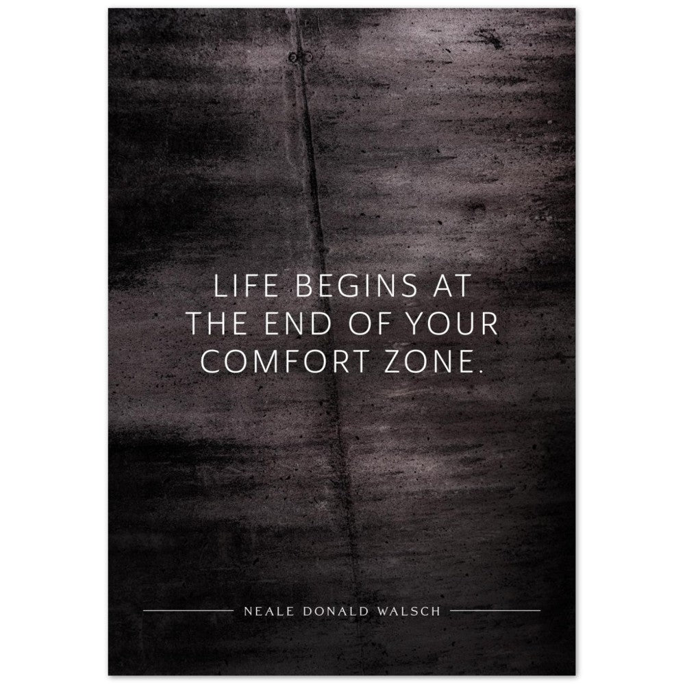Life begins at the end of your … (Neale Donald Walsch) – Poster Seidenmatt Schwarzgrau in Betonoptik – ohne Rahmen