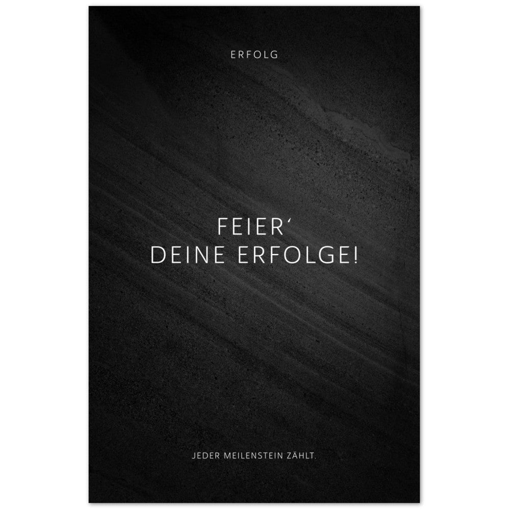 Feier‘ Deine Erfolge! Jeder Meilenstein zählt. – Poster Seidenmatt Schwarzgrau in Steinoptik – ohne Rahmen