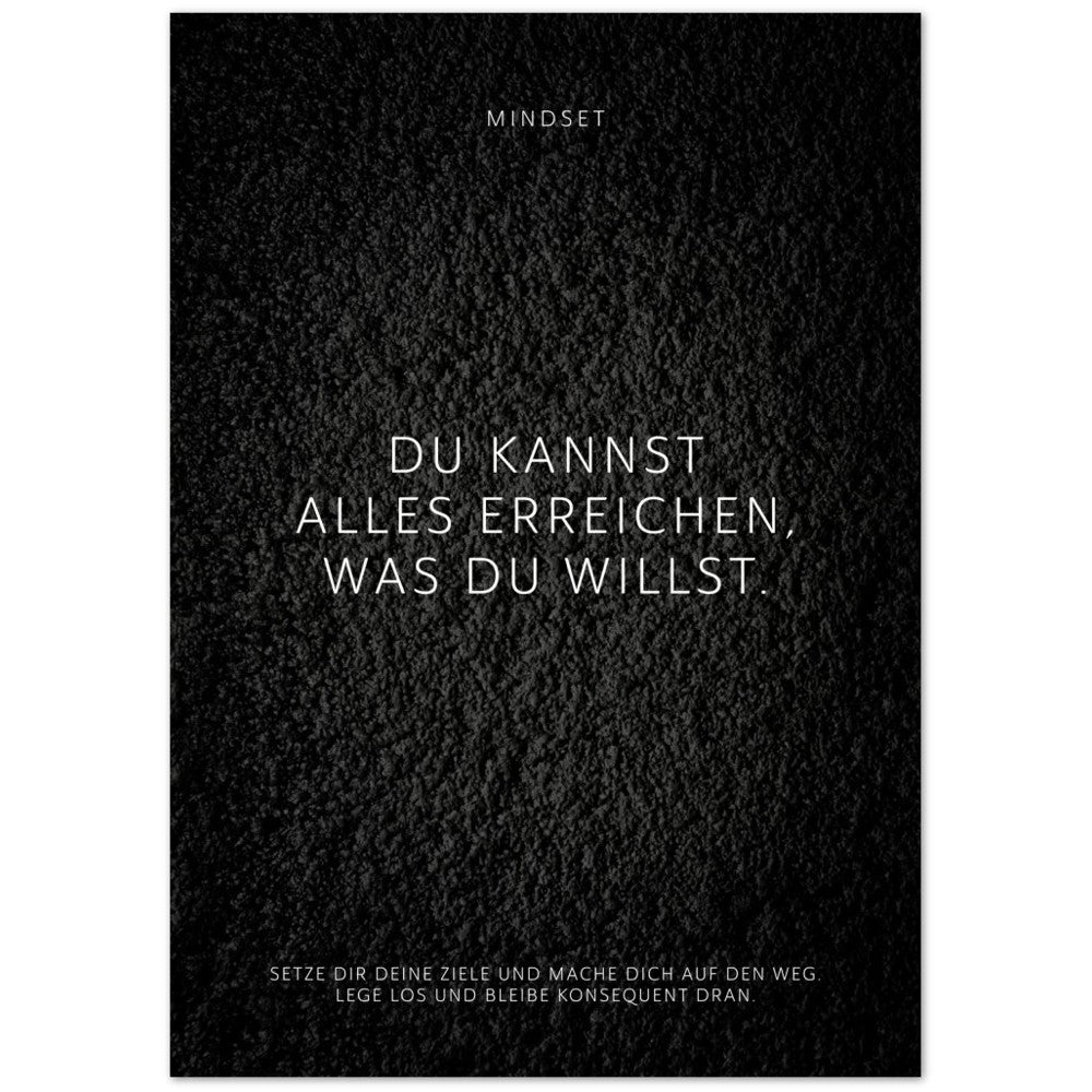 Du kannst alles erreichen, was Du willst. – Poster Seidenmatt Schwarzgrau in Strukturwandoptik – ohne Rahmen