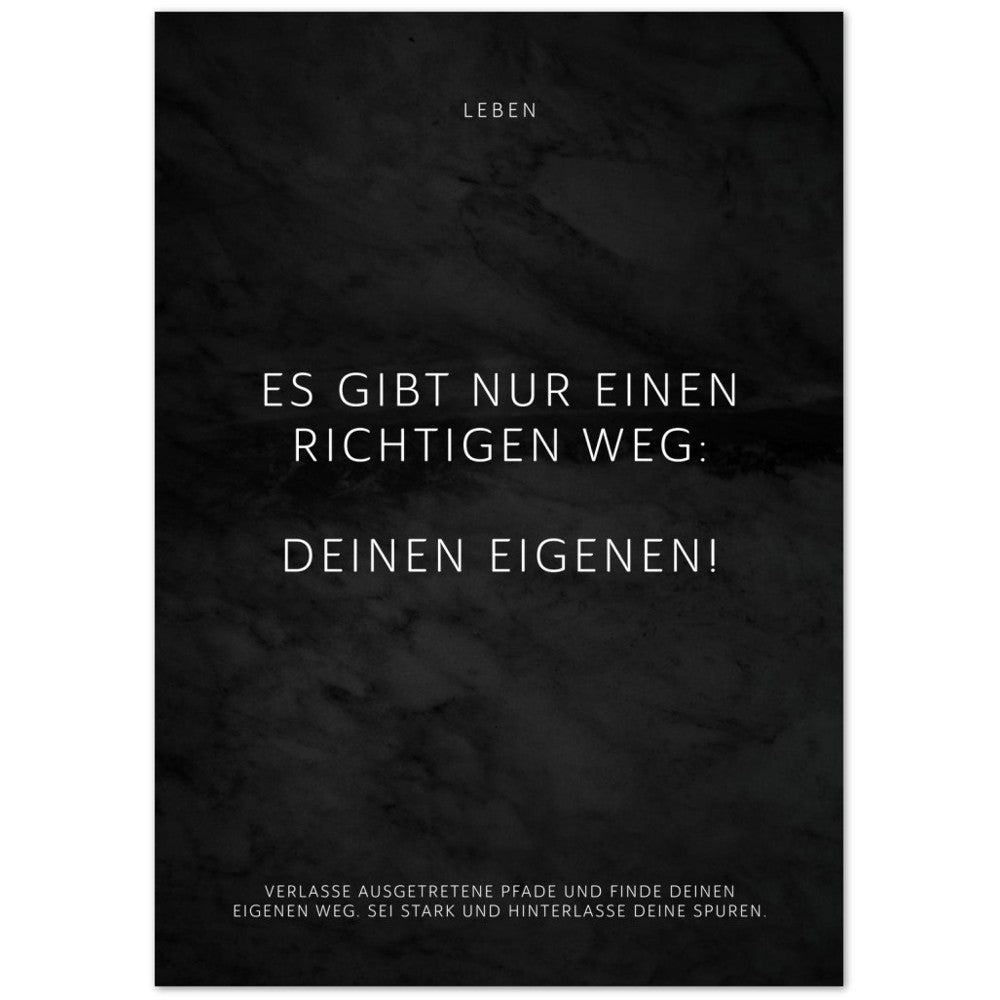 Es gibt nur einen richtigen Weg: Deinen … – Poster Seidenmatt Schwarzgrau in Marmoroptik – ohne Rahmen