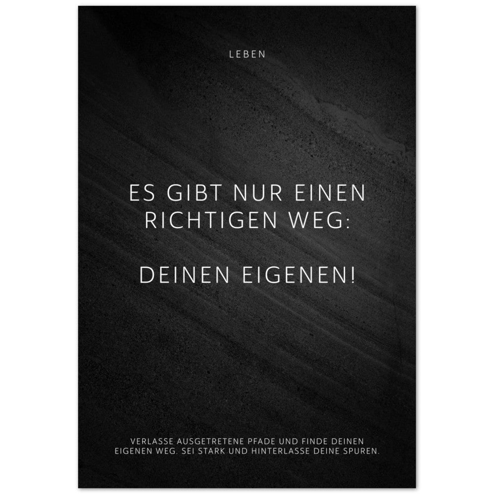 Es gibt nur einen richtigen Weg: Deinen … – Poster Seidenmatt Schwarzgrau in Steinoptik – ohne Rahmen