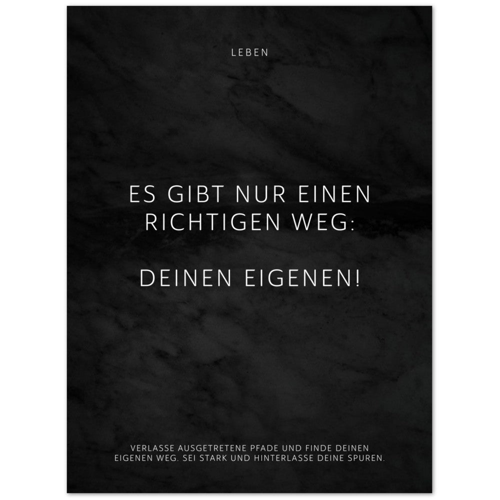 Es gibt nur einen richtigen Weg: Deinen … – Poster Seidenmatt Schwarzgrau in Marmoroptik – ohne Rahmen