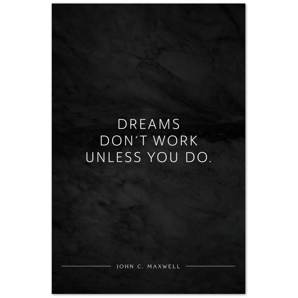Dreams don‘t work unless you do. (John C. Maxwell) – Poster Seidenmatt Schwarzgrau in Marmoroptik – ohne Rahmen
