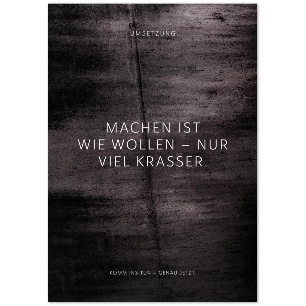 Machen ist wie wollen – nur viel krasser. – Poster Seidenmatt Schwarzgrau in Betonoptik – ohne Rahmen