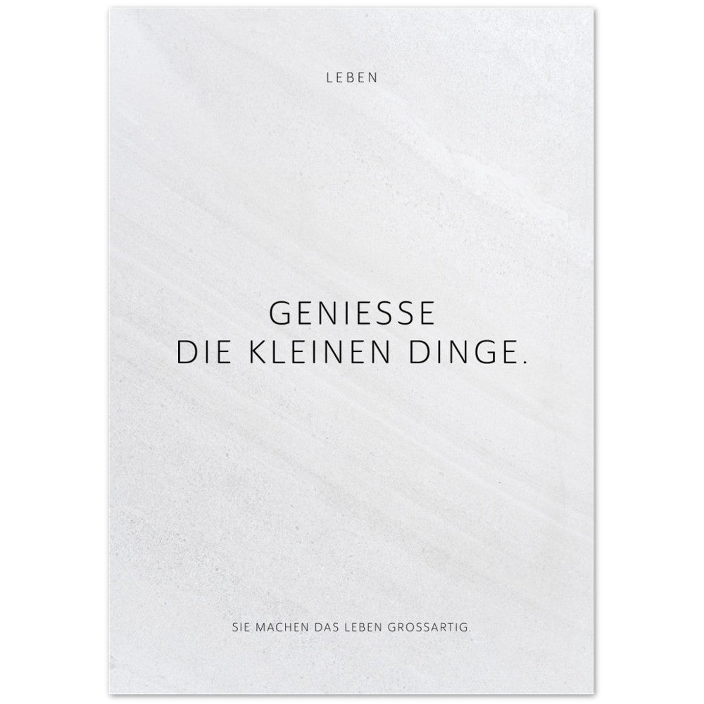 Genieße die kleinen Dinge. – Poster Seidenmatt Weiss in Steinoptik – ohne Rahmen