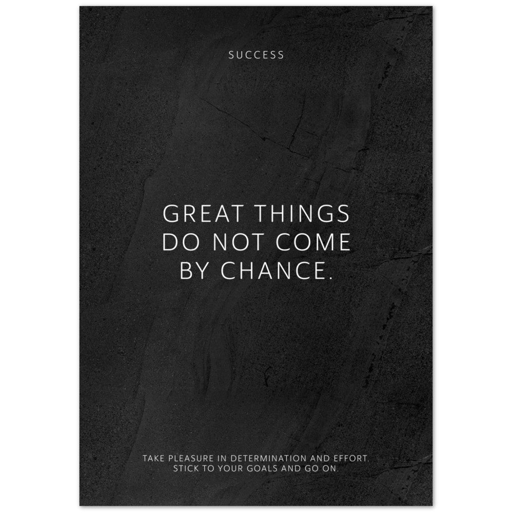 Great things do not come by chance. – Poster Seidenmatt Schwarzgrau in gewellter Steinoptik – ohne Rahmen
